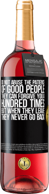 29,95 € Free Shipping | Rosé Wine ROSÉ Edition Do not abuse the patience of good people. They can forgive you a hundred times, but when they leave, they never go back Black Label. Customizable label Young wine Harvest 2025 Tempranillo