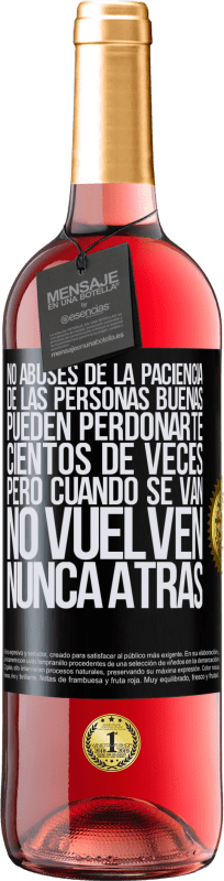 29,95 € Envío gratis | Vino Rosado Edición ROSÉ No abuses de la paciencia de las personas buenas. Pueden perdonarte cientos de veces, pero cuando se van, no vuelven nunca Etiqueta Negra. Etiqueta personalizable Vino joven Cosecha 2024 Tempranillo