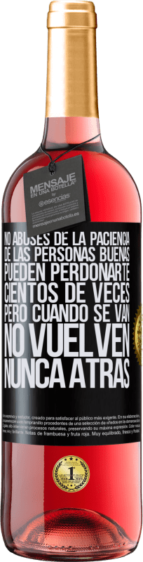 29,95 € Envío gratis | Vino Rosado Edición ROSÉ No abuses de la paciencia de las personas buenas. Pueden perdonarte cientos de veces, pero cuando se van, no vuelven nunca Etiqueta Negra. Etiqueta personalizable Vino joven Cosecha 2025 Tempranillo