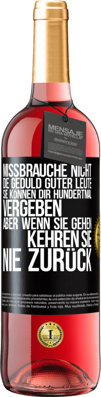 29,95 € Kostenloser Versand | Roséwein ROSÉ Ausgabe Missbrauche nicht die Geduld guter Leute. Sie können dir hundertmal vergeben, aber wenn sie gehen, kehren sie nie zurück Schwarzes Etikett. Anpassbares Etikett Junger Wein Ernte 2024 Tempranillo