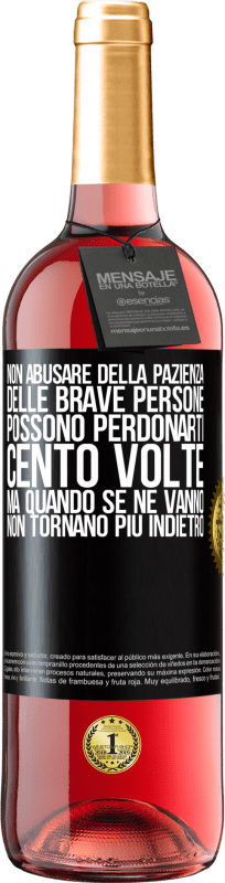 29,95 € Spedizione Gratuita | Vino rosato Edizione ROSÉ Non abusare della pazienza delle brave persone. Possono perdonarti cento volte, ma quando se ne vanno, non tornano più Etichetta Nera. Etichetta personalizzabile Vino giovane Raccogliere 2024 Tempranillo