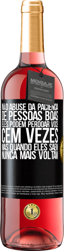 29,95 € Envio grátis | Vinho rosé Edição ROSÉ Não abuse da paciência de pessoas boas. Eles podem perdoar você cem vezes, mas quando eles saem, nunca mais voltam Etiqueta Preta. Etiqueta personalizável Vinho jovem Colheita 2024 Tempranillo