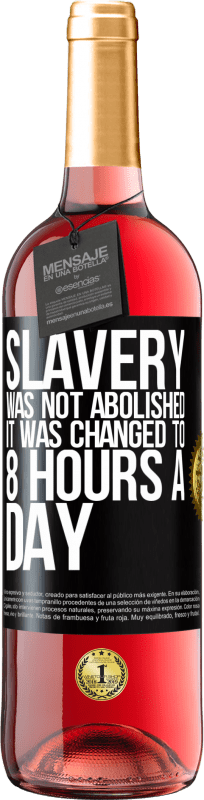 29,95 € Free Shipping | Rosé Wine ROSÉ Edition Slavery was not abolished, it was changed to 8 hours a day Black Label. Customizable label Young wine Harvest 2023 Tempranillo