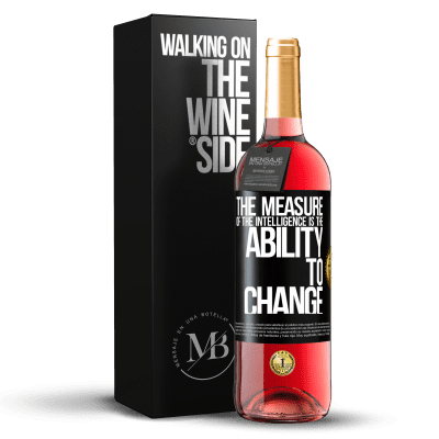 «The measure of the intelligence is the ability to change» ROSÉ Edition