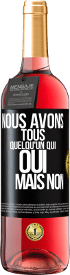 29,95 € Envoi gratuit | Vin rosé Édition ROSÉ Nous avons tous quelqu'un qui oui mais non Étiquette Noire. Étiquette personnalisable Vin jeune Récolte 2024 Tempranillo