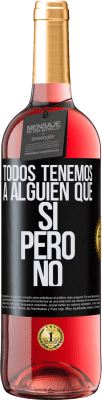 29,95 € Envío gratis | Vino Rosado Edición ROSÉ Todos tenemos a alguien que sí pero no Etiqueta Negra. Etiqueta personalizable Vino joven Cosecha 2024 Tempranillo