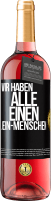 29,95 € Kostenloser Versand | Roséwein ROSÉ Ausgabe Wir haben alle einen Jein-Menschen Schwarzes Etikett. Anpassbares Etikett Junger Wein Ernte 2023 Tempranillo