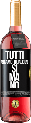 29,95 € Spedizione Gratuita | Vino rosato Edizione ROSÉ Tutti abbiamo qualcuno sì ma no Etichetta Nera. Etichetta personalizzabile Vino giovane Raccogliere 2023 Tempranillo