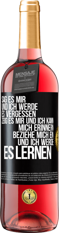 29,95 € Kostenloser Versand | Roséwein ROSÉ Ausgabe Sag es mir und ich werde es vergessen. Zeig es mir und ich kann mich erinnern. Beziehe mich ein und ich werde es lernen Schwarzes Etikett. Anpassbares Etikett Junger Wein Ernte 2024 Tempranillo