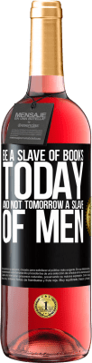 29,95 € Free Shipping | Rosé Wine ROSÉ Edition Be a slave of books today and not tomorrow a slave of men Black Label. Customizable label Young wine Harvest 2023 Tempranillo