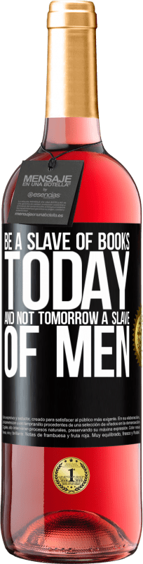 29,95 € Free Shipping | Rosé Wine ROSÉ Edition Be a slave of books today and not tomorrow a slave of men Black Label. Customizable label Young wine Harvest 2023 Tempranillo