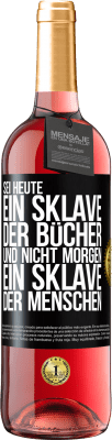 29,95 € Kostenloser Versand | Roséwein ROSÉ Ausgabe Sei heute ein Sklave der Bücher und nicht morgen ein Sklave der Menschen Schwarzes Etikett. Anpassbares Etikett Junger Wein Ernte 2023 Tempranillo