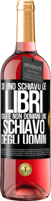 29,95 € Spedizione Gratuita | Vino rosato Edizione ROSÉ Sii uno schiavo dei libri oggi e non domani uno schiavo degli uomini Etichetta Nera. Etichetta personalizzabile Vino giovane Raccogliere 2024 Tempranillo