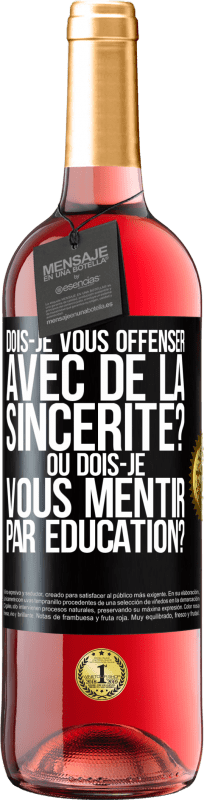 29,95 € Envoi gratuit | Vin rosé Édition ROSÉ Dois-je vous offenser avec de la sincérité? Ou dois-je vous mentir par éducation? Étiquette Noire. Étiquette personnalisable Vin jeune Récolte 2024 Tempranillo