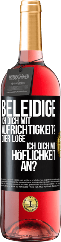 29,95 € Kostenloser Versand | Roséwein ROSÉ Ausgabe Beleidige ich dich mit Aufrichtigkeit? Oder lüge ich dich mit Höflichkeit an? Schwarzes Etikett. Anpassbares Etikett Junger Wein Ernte 2025 Tempranillo