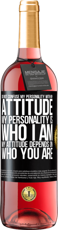 29,95 € Free Shipping | Rosé Wine ROSÉ Edition Do not confuse my personality with my attitude. My personality is who I am. My attitude depends on who you are Black Label. Customizable label Young wine Harvest 2024 Tempranillo