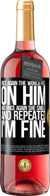 29,95 € Free Shipping | Rosé Wine ROSÉ Edition Once again, the world fell on him. And once again, he smiled and repeated I'm fine Black Label. Customizable label Young wine Harvest 2024 Tempranillo