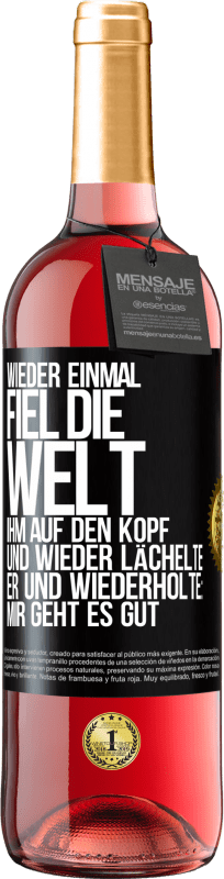 29,95 € Kostenloser Versand | Roséwein ROSÉ Ausgabe Wieder einmal fiel die Welt ihm auf den Kopf. Und wieder lächelte er und wiederholte: Mir geht es gut Schwarzes Etikett. Anpassbares Etikett Junger Wein Ernte 2024 Tempranillo