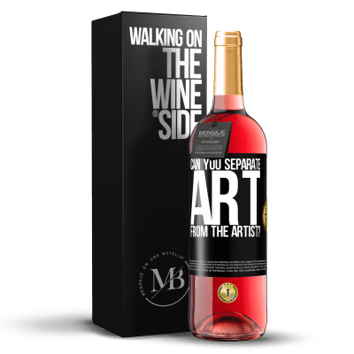 «can you separate art from the artist?» ROSÉ Edition