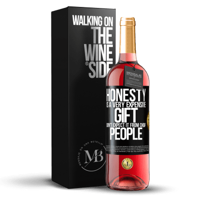 «Honesty is a very expensive gift. Don't expect it from cheap people» ROSÉ Edition