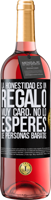 29,95 € Envío gratis | Vino Rosado Edición ROSÉ La honestidad es un regalo muy caro. No lo esperes de personas baratas Etiqueta Negra. Etiqueta personalizable Vino joven Cosecha 2024 Tempranillo