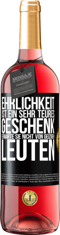 29,95 € Kostenloser Versand | Roséwein ROSÉ Ausgabe Ehrlichkeit ist ein sehr teures Geschenk. Erwarte sie nicht von geizigen Leuten Schwarzes Etikett. Anpassbares Etikett Junger Wein Ernte 2024 Tempranillo