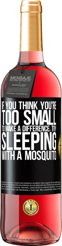 29,95 € Free Shipping | Rosé Wine ROSÉ Edition If you think you're too small to make a difference, try sleeping with a mosquito Black Label. Customizable label Young wine Harvest 2023 Tempranillo