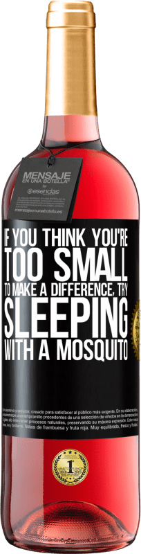 29,95 € Free Shipping | Rosé Wine ROSÉ Edition If you think you're too small to make a difference, try sleeping with a mosquito Black Label. Customizable label Young wine Harvest 2024 Tempranillo