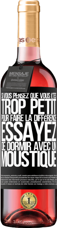 29,95 € Envoi gratuit | Vin rosé Édition ROSÉ Si vous pensez que vous êtes trop petit pour faire la différence, essayez de dormir avec un moustique Étiquette Noire. Étiquette personnalisable Vin jeune Récolte 2024 Tempranillo