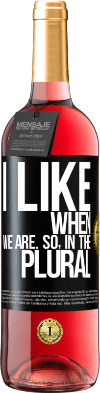 29,95 € Free Shipping | Rosé Wine ROSÉ Edition I like when we are. So in the plural Black Label. Customizable label Young wine Harvest 2025 Tempranillo