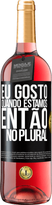 29,95 € Envio grátis | Vinho rosé Edição ROSÉ Eu gosto quando estamos. Então no plural Etiqueta Preta. Etiqueta personalizável Vinho jovem Colheita 2023 Tempranillo