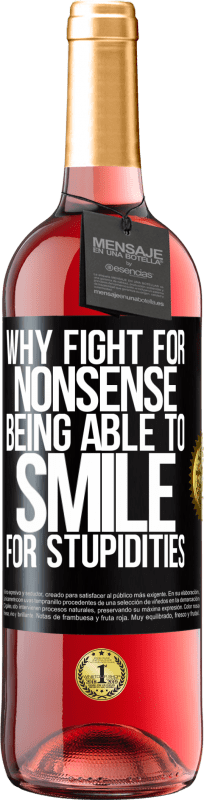 29,95 € Free Shipping | Rosé Wine ROSÉ Edition Why fight for nonsense being able to smile for stupidities Black Label. Customizable label Young wine Harvest 2023 Tempranillo