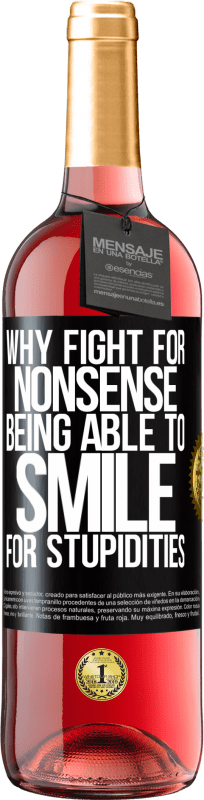 29,95 € Free Shipping | Rosé Wine ROSÉ Edition Why fight for nonsense being able to smile for stupidities Black Label. Customizable label Young wine Harvest 2024 Tempranillo