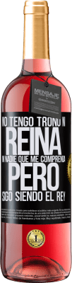 29,95 € Envío gratis | Vino Rosado Edición ROSÉ No tengo trono ni reina, ni nadie que me comprenda, pero sigo siendo el rey Etiqueta Negra. Etiqueta personalizable Vino joven Cosecha 2025 Tempranillo