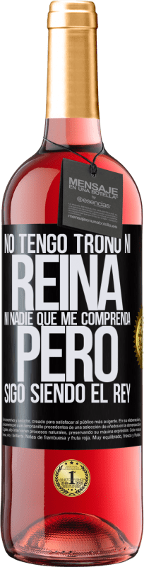 29,95 € Envío gratis | Vino Rosado Edición ROSÉ No tengo trono ni reina, ni nadie que me comprenda, pero sigo siendo el rey Etiqueta Negra. Etiqueta personalizable Vino joven Cosecha 2024 Tempranillo