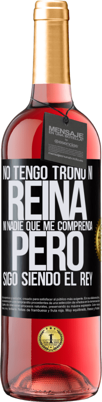 29,95 € Envío gratis | Vino Rosado Edición ROSÉ No tengo trono ni reina, ni nadie que me comprenda, pero sigo siendo el rey Etiqueta Negra. Etiqueta personalizable Vino joven Cosecha 2025 Tempranillo
