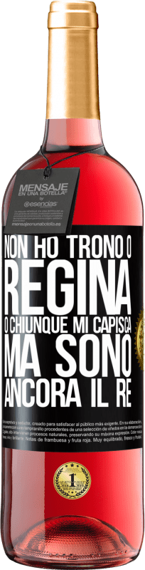 29,95 € Spedizione Gratuita | Vino rosato Edizione ROSÉ Non ho trono o regina, o chiunque mi capisca, ma sono ancora il re Etichetta Nera. Etichetta personalizzabile Vino giovane Raccogliere 2024 Tempranillo