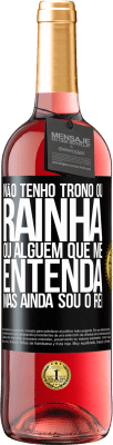 29,95 € Envio grátis | Vinho rosé Edição ROSÉ Não tenho trono ou rainha, ou alguém que me entenda, mas ainda sou o rei Etiqueta Preta. Etiqueta personalizável Vinho jovem Colheita 2024 Tempranillo