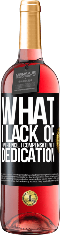 29,95 € Free Shipping | Rosé Wine ROSÉ Edition What I lack of experience I compensate with dedication Black Label. Customizable label Young wine Harvest 2024 Tempranillo