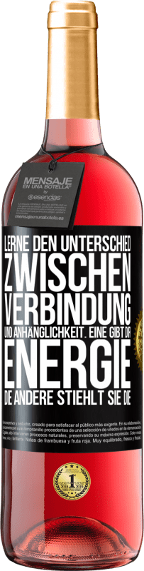 29,95 € Kostenloser Versand | Roséwein ROSÉ Ausgabe Lerne den Unterschied zwischen Verbindung und Anhänglichkeit. Eine gibt dir Energie, die andere stiehlt sie die Schwarzes Etikett. Anpassbares Etikett Junger Wein Ernte 2024 Tempranillo