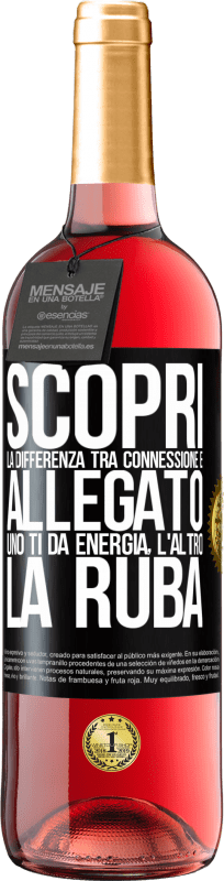 29,95 € Spedizione Gratuita | Vino rosato Edizione ROSÉ Scopri la differenza tra connessione e allegato. Uno ti dà energia, l'altro la ruba Etichetta Nera. Etichetta personalizzabile Vino giovane Raccogliere 2024 Tempranillo