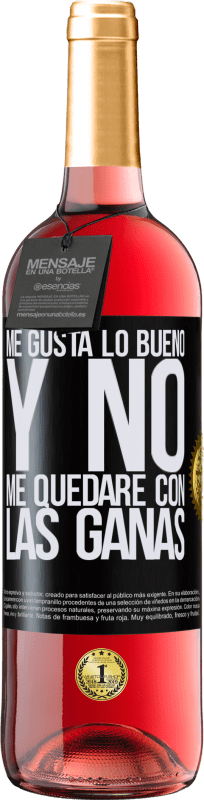 29,95 € Envío gratis | Vino Rosado Edición ROSÉ Me gusta lo bueno y no me quedaré con las ganas Etiqueta Negra. Etiqueta personalizable Vino joven Cosecha 2024 Tempranillo