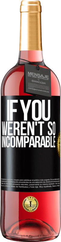 29,95 € Free Shipping | Rosé Wine ROSÉ Edition If you weren't so ... incomparable Black Label. Customizable label Young wine Harvest 2025 Tempranillo