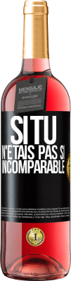 29,95 € Envoi gratuit | Vin rosé Édition ROSÉ Si tu n'étais pas si ... incomparable Étiquette Noire. Étiquette personnalisable Vin jeune Récolte 2025 Tempranillo