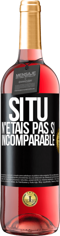 29,95 € Envoi gratuit | Vin rosé Édition ROSÉ Si tu n'étais pas si ... incomparable Étiquette Noire. Étiquette personnalisable Vin jeune Récolte 2024 Tempranillo