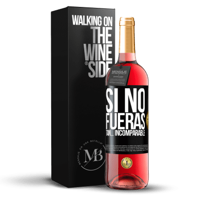 «Si no fueras tan… incomparable» Edición ROSÉ