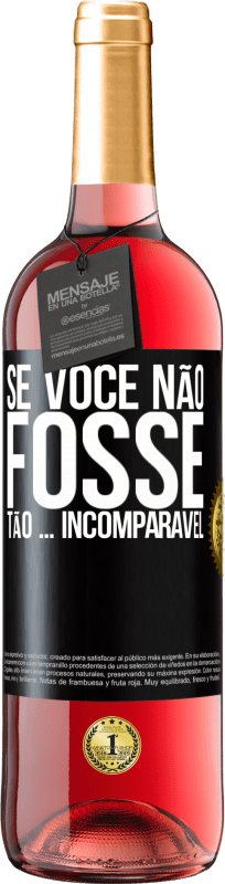 29,95 € Envio grátis | Vinho rosé Edição ROSÉ Se você não fosse tão ... incomparável Etiqueta Preta. Etiqueta personalizável Vinho jovem Colheita 2024 Tempranillo