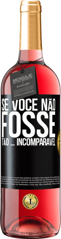 29,95 € Envio grátis | Vinho rosé Edição ROSÉ Se você não fosse tão ... incomparável Etiqueta Preta. Etiqueta personalizável Vinho jovem Colheita 2025 Tempranillo