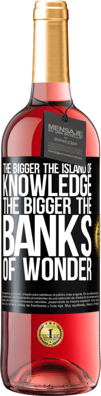 29,95 € Free Shipping | Rosé Wine ROSÉ Edition The bigger the island of knowledge, the bigger the banks of wonder Black Label. Customizable label Young wine Harvest 2023 Tempranillo