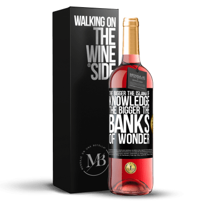 «The bigger the island of knowledge, the bigger the banks of wonder» ROSÉ Edition